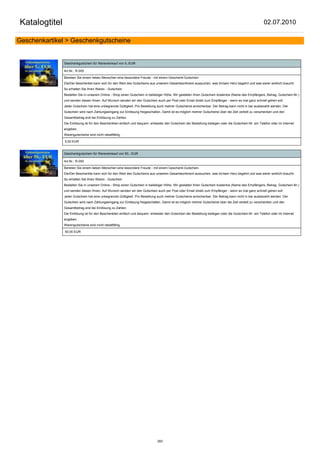 Katalogtitel                                                                                                                                          02.07.2010

Geschenkartikel > Geschenkgutscheine


               Geschenkgutschein für Wareneinkauf von 5,-EUR

               Art.Nr.: R-005

               Bereiten Sie einem lieben Menschen eine besondere Freude - mit einem Geschenk-Gutschein
               Die/Der Beschenkte kann sich für den Wert des Gutscheins aus unserem Gesamtsortiment aussuchen, was ihr/sein Herz begehrt und was sie/er wirklich braucht.
               So erhalten Sie Ihren Waren - Gutschein
               Bestellen Sie in unserem Online - Shop einen Gutschein in beliebiger Höhe. Wir gestalten Ihren Gutschein kostenlos (Name des Empfängers, Betrag, Gutschein-Nr.)
               und senden diesen Ihnen. Auf Wunsch senden wir den Gutschein auch per Post oder Email direkt zum Empfänger - wenn es mal ganz schnell gehen soll.
               Jeder Gutschein hat eine unbegrenzte Gültigkeit. Pro Bestellung auch mehrer Gutscheine anrechenbar. Der Betrag kann nicht in bar ausbezahlt werden. Der
               Gutschein wird nach Zahlungseingang zur Einlösung freigeschalten. Damit ist es möglich mehrer Gutscheine über die Zeit verteilt zu verschenken und den
               Gesamtbetrag erst bei Einlösung zu Zahlen.
               Die Einlösung ist für den Beschenkten einfach und bequem: entweder den Gutschein der Bestellung beilegen oder die Gutschein-Nr. am Telefon oder im Internet
               angeben.
               Warengutscheine sind nicht rabattfähig.

               5,00 EUR


               Geschenkgutschein für Wareneinkauf von 50,- EUR

               Art.Nr.: R-050

               Bereiten Sie einem lieben Menschen eine besondere Freude - mit einem Geschenk-Gutschein
               Die/Der Beschenkte kann sich für den Wert des Gutscheins aus unserem Gesamtsortiment aussuchen, was ihr/sein Herz begehrt und was sie/er wirklich braucht.
               So erhalten Sie Ihren Waren - Gutschein
               Bestellen Sie in unserem Online - Shop einen Gutschein in beliebiger Höhe. Wir gestalten Ihren Gutschein kostenlos (Name des Empfängers, Betrag, Gutschein-Nr.)
               und senden diesen Ihnen. Auf Wunsch senden wir den Gutschein auch per Post oder Email direkt zum Empfänger - wenn es mal ganz schnell gehen soll.
               Jeder Gutschein hat eine unbegrenzte Gültigkeit. Pro Bestellung auch mehrer Gutscheine anrechenbar. Der Betrag kann nicht in bar ausbezahlt werden. Der
               Gutschein wird nach Zahlungseingang zur Einlösung freigeschalten. Damit ist es möglich mehrer Gutscheine über die Zeit verteilt zu verschenken und den
               Gesamtbetrag erst bei Einlösung zu Zahlen.
               Die Einlösung ist für den Beschenkten einfach und bequem: entweder den Gutschein der Bestellung beilegen oder die Gutschein-Nr. am Telefon oder im Internet
               angeben.
               Warengutscheine sind nicht rabattfähig.

               50,00 EUR




                                                                              283
 