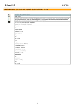 Katalogtitel                                                                                                                                            02.07.2010

Tauchflaschen > Tauchflaschen komplett > Tauchflaschen 200bar


               Tauchflasche 12l komplett 232 Bar, 171mm

               Art.Nr.: AA-12LF

               Tauchflasche 12l lang komplettStahlflasche gestempelt Breathing ApparatusDurchmesser 171mmBetriebsdruck 230 Bar Prüfdruck 342 BarBauartmusterprüfung
               nach EU- Richtlinienspritzverzinkt, lackiert, Farbe weißMonoventil nach DIN 477, Druckluftkonkaver FlaschenbodenKonformitätserklärung wird mitgeliefertBild
               ähnlichTauchflaschendaten (hier klicken)Ventildaten für passende Tauchventile(hier klicken)

               UVP: 184,50 EUR inkl. 19% Mwst. zuzügl. Versandkosten

               0,00 EUR inkl. 19% Mwst. zuzügl. Versandkosten

               Flaschenetz:

               nein

               ja - gelb + 6,30 EUR

               ja - schwarz + 6,30 EUR

               ja -blau + 6,30 EUR

               Tragegriff:

               nein

               ja + 10,50 EUR

               Ventil:

               Z-Ventil

               erweiterbares Monoventil + 8,00 EUR

               V-Doppelventil + 20,50 EUR

               H - Doppelventil + 27,50 EUR

               Nitroxmonoventil + 11,50 EUR

               Nitroxdoppelventil + 25,50 EUR

               SLM-Ventil + 70,81 EUR

               sauerstofftauglich:

               nein

               ja + 5,00 EUR

               Inbetriebnahmeprüfung:

               Nein

               ja + 17,85 EUR




                                                                                29
 