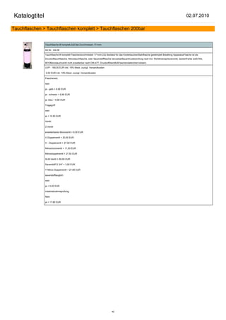 Katalogtitel                                                                                                                                            02.07.2010

Tauchflaschen > Tauchflaschen komplett > Tauchflaschen 200bar


               Tauchflasche 8l komplett 232 Bar Durchmesser 171mm

               Art.Nr.: AA-08

               Tauchflasche 8l komplett Flaschendurchmesser 171mm 232 Barideal für das KindertauchenStahlflasche gestempelt Breathing ApparatusFlasche ist als
               Drucklufttauchflasche, Nitroxtauchflasche, oder Sauerstoffflasche benutzbarBauartmusterprüfung nach EU- Richtlinienspritzverzinkt, lackiertFarbe weiß RAL
               9010Monotauchventil nicht erweiterbar nach DIN 477, DruckluftStandfußFlaschendaten(hier klicken)

               UVP: 169,00 EUR inkl. 19% Mwst. zuzügl. Versandkosten

               0,00 EUR inkl. 19% Mwst. zuzügl. Versandkosten

               Flaschenetz:

               nein

               ja - gelb + 6,90 EUR

               ja - schwarz + 6,90 EUR

               ja -blau + 6,90 EUR

               Tragegriff:

               nein

               ja + 10,50 EUR

               Ventil:

               Z-Ventil

               erweiterbares Monoventil + 8,00 EUR

               V-Doppelventil + 20,50 EUR

               H - Doppelventil + 27,50 EUR

               Nitroxmonoventil + 11,50 EUR

               Nitroxdoppelventil + 27,50 EUR

               SLM-Ventil + 69,00 EUR

               Sauerstoff G 3/4" + 3,00 EUR

               Y-Nitrox Doppelventil + 27,95 EUR

               sauerstofftauglich:

               nein

               ja + 5,00 EUR

               Inbetriebnahmeprüfung:

               Nein

               ja + 17,85 EUR




                                                                               40
 