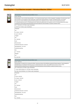 Katalogtitel                                                                                                                                               02.07.2010

Tauchflaschen > Tauchflaschen komplett > Nitroxtauchflaschen 200bar


                Nitroxtauchgerät 10l komplett 232 Bar Nitroxventil M26x2 171mm D

                Art.Nr.: AB-10-O2

                Nitroxtauchgerät 10 Liter mit 232 Bar Nitroxventil M26x2, 171mm FlaschendurchmesserTauchen mit Nitrox hat gegnüber Tauchgängen mit Druckluft einige Vorteile.
                Nitrox stellt aber an die Tauchflaschen andere Anforderungen. Deshalb werden Nitroxtauchflaschen mit anderen Tauchflaschenventilen und mit anderer
                Kennzeichnung versehen.Stahlflasche gestempelt Breathing Apparatus Group 1Betriebsdruck 232 bar, Prüfdruck 342 barTauchflaschendurchmesser
                171mmBauartmusterprüfung nach EU- Richtlinienspritzverzinkt, lackiertFarbe weißMonoventil nicht erweiterbar nach EN-144, Nitroxtauchflaschenventil M26x2
                Innengewinde für NitroxlungenautomatenStandfußBild ähnlichFlaschendaten(hier klicken)Ventildaten für passende Ventile(hier klicken)

                UVP: 179,50 EUR inkl. 19% Mwst. zuzügl. Versandkosten

                0,00 EUR inkl. 19% Mwst. zuzügl. Versandkosten

                Flaschenetz:

                nein

                ja - schwarz + 6,90 EUR

                ja - gelb + 6,90 EUR

                Tragegriff:

                nein

                ja + 10,95 EUR

                Ventil:

                Nitroxmonoventil

                erweiterbares Monoventil + 8,00 EUR

                Nitroxdoppelventil + 16,01 EUR

                Inbetriebnahmeprüfung:

                Nein

                ja + 17,85 EUR

                Riggingkit:

                nein

                ja + 22,61 EUR


                Nitroxtauchgerät 12l komplett 232 Bar Nitroxventil M26x2, Dursch

                Art.Nr.: AB-12F-O2

                Nitroxtauchgerät 12l komplett 232 bar Ventilanschluß M26x2, Flaschendurchmesser 204mmStahlflasche gestempelt Breathing Apparatus, Flaschenhalsgewinde
                M25x2Betriebsdruck 232 BarBauartmusterprüfung nach EU- Richtlinienspritzverzinkt, lackiert, Farbe weißMonoventil nach EN-144, DIN 477, Nitrox
                M26x2StandfußKonformitätserklärung wird mitgeliefertBild ähnlichFlaschendaten(hier klicken)Ventildaten für passende Ventile(hier klicken)

                UVP: 209,50 EUR inkl. 19% Mwst. zuzügl. Versandkosten

                1-1 Stück 209,50 EUR/Stück inkl. 19% Mwst. zuzügl. Versandkosten

                ab 2 Stück 203,22 EUR/Stück inkl. 19% Mwst. zuzügl. Versandkosten

                Flaschenetz:

                nein

                ja - gelb + 6,90 EUR

                ja - schwarz + 6,90 EUR

                ja -blau + 6,90 EUR

                Tragegriff:

                nein

                ja + 10,95 EUR

                Ventil:

                Nitroxmonoventil

                erweiterbares Monoventil + 8,00 EUR

                Nitroxdoppelventil + 16,01 EUR

                Inbetriebnahmeprüfung:

                Nein

                ja + 17,85 EUR




                                                                                   46
 