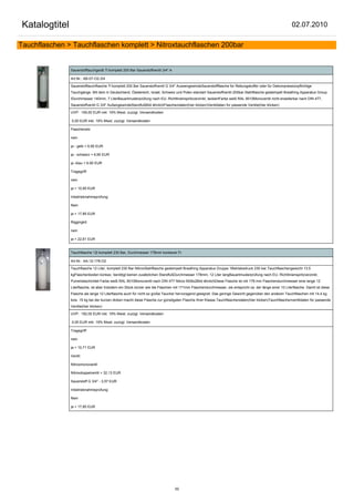 Katalogtitel                                                                                                                                               02.07.2010

Tauchflaschen > Tauchflaschen komplett > Nitroxtauchflaschen 200bar


                Sauerstofftauchgerät 7l komplett 200 Bar Sauerstoffventil 3/4" A

                Art.Nr.: AB-07-O2-3/4

                Sauerstofftauchflasche 7l komplett 200 Bar Sauerstoffventil G 3/4" AussengewindeSauerstoffflasche für Rettungskoffer oder für Dekompressionpflichtige
                Tauchgänge. Mit dem in Deutschland, Öestereich, Israel, Schweiz und Polen standart Sauerstoffventil 200bar.Stahlflasche gestempelt Breathing Apparatus Group
                IDurchmesser 140mm, 7 LiterBauartmusterprüfung nach EU- Richtlinienspritzverzinkt, lackiertFarbe weiß RAL 9010Monoventil nicht erweiterbar nach DIN 477,
                Sauerstoffventil G 3/4" AußengewindeStandfußBild ähnlichFlaschendaten(hier klicken)Ventildaten für passende Ventile(hier klicken)

                UVP: 159,50 EUR inkl. 19% Mwst. zuzügl. Versandkosten

                0,00 EUR inkl. 19% Mwst. zuzügl. Versandkosten

                Flaschenetz:

                nein

                ja - gelb + 6,90 EUR

                ja - schwarz + 6,90 EUR

                ja -blau + 6,90 EUR

                Tragegriff:

                nein

                ja + 10,95 EUR

                Inbetriebnahmeprüfung:

                Nein

                ja + 17,85 EUR

                Riggingkit:

                nein

                ja + 22,61 EUR


                Tauchflasche 12l komplett 230 Bar, Durchmesser 178mm konkaver Fl

                Art.Nr.: AA-12-178-O2

                Tauchflasche 12 Liter, komplett 230 Bar NitroxStahlflasche gestempelt Breathing Apparatus Gruppe 1Betriebsdruck 230 bar,Tauchflaschengewicht 13,5
                kgFlaschenboden konkav, benötigt keinen zusätzlichen StandfußDurchmesser 178mm, 12 Liter langBauartmusterprüfung nach EU- Richtlinienspritzverzinkt,
                Pulverbeschichtet Farbe weiß RAL 9010Monoventil nach DIN 477 Nitrox M26x2Bild ähnlichDiese Flasche ist mit 178 mm Flaschendurchmesser eine lange 12
                Literflasche, ist aber trotzdem ein Stück kürzer wie die Flaschen mit 171mm Flaschendurchmesser, sie entspricht ca. der länge einer 10 Literflasche. Damit ist diese
                Flasche als lange 12 Literflasche auch für nicht so große Taucher hervoragend geeignet. Das geringe Gewicht gegenüber den anderen Tauchflaschen mit 14,4 kg
                bzw. 15 kg bei der kurzen dicken macht diese Flasche zur günstigsten Flasche Ihrer Klasse.Tauchflaschendaten(hier klicken)Tauchflaschenventildaten für passende
                Ventile(hier klicken)

                UVP: 192,00 EUR inkl. 19% Mwst. zuzügl. Versandkosten

                0,00 EUR inkl. 19% Mwst. zuzügl. Versandkosten

                Tragegriff:

                nein

                ja + 10,71 EUR

                Ventil:

                Nitroxmonoventil

                Nitroxdoppelventil + 32,13 EUR

                Sauerstoff G 3/4" - 3,57 EUR

                Inbetriebnahmeprüfung:

                Nein

                ja + 17,85 EUR




                                                                                   50
 