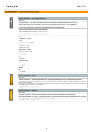 Katalogtitel                                                                                                                                               02.07.2010

Tauchflaschen > Aluminiumtauchflaschen


               Aluminium Tauchflasche 11,1 Liter 80cft komplett mit Monoventil

               Art.Nr.: AE-11

               Aluminiumtauchflasche 11,1 Liter 80cft 200 bar mit MonoventilAluminium Tauchflasche200 bar FlascheFlaschenhalsgewinde M25x2 nach EN
               144Bauartmusterprüfung nach EU- RichtlinienFarbe Aluminium naturMonoventil nicht erweiterbar Druckluft G 5/8" im LieferumfangIm Bild mit
               H-DoppelventilAluminiumtauchflaschen erfreuen sich, auf Grund ihres neutralen Verhaltens im Wasser, vor allem unter den DIR - Tauchern, großer Beliebtheit. Es
               muß darauf geachtet werden, dass die gefüllte Flasche leichten Abtrieb hat, im leeren Zustand aber schwimmt.

               1-2 Stück 199,50 EUR/Stück inkl. 19% Mwst. zuzügl. Versandkosten

               3-4 Stück 183,26 EUR/Stück inkl. 19% Mwst. zuzügl. Versandkosten

               ab 5 Stück 166,60 EUR/Stück inkl. 19% Mwst. zuzügl. Versandkosten

               Ventil:

               H - Doppelventil + 25,50 EUR

               Z-Ventil

               erweiterbares Monoventil + 8,00 EUR

               V-Doppelventil + 18,00 EUR

               SLM-Ventil + 70,81 EUR

               Nitroxmonoventil + 11,50 EUR

               Nitroxdoppelventil + 27,50 EUR

               sauerstofftauglich:

               nein

               ja + 5,00 EUR

               Inbetriebnahmeprüfung:

               Nein

               ja + 17,85 EUR

               Riggingkit:

               nein

               ja + 30,94 EUR


               Aluminium Tauchflasche 13,2 L komplett

               Art.Nr.: AE-13

               Aluminium Tauchflasche 13,2L mit MonoventilAlutauchflasche225 bar FlascheFlaschenhalsgewinde M25x2 nach EN 144Bauartmusterprüfung nach EU-
               Richtliniengelb lackiert oder metalisch blank, Bild ähnlichMonoventil nicht erweiterbar DruckluftOptionenerweiterbares VentilDoppelventil DruckluftNitroxmonoventil
               M26x2Nitroxdoppelventil M26x2

               UVP: 199,50 EUR inkl. 19% Mwst. zuzügl. Versandkosten

               0,00 EUR inkl. 19% Mwst. zuzügl. Versandkosten


               Aluminium Tauchflasche 13,2 L ohne Ventil

               Art.Nr.: AE-013

               Aluflasche 13,2 Liter 200 bar ( Tauchflasche )Aluminiumtauchflasche 225 bar FlascheFlasche mit glatten Boden, steht ohne zusätzlichen
               StandfußFlaschenhalsgewinde M25x2 nach EN 144Bauartmusterprüfung nach EU- Richtliniengelb lackiert, oder metalisch blank, Bild ähnlich204mm Durchmesser,
               620mm LängeFlasche kann auch sauerstoffclean geliefert werdenLiefertermin anfragen

               185,00 EUR inkl. 19% Mwst. zuzügl. Versandkosten




                                                                                 53
 