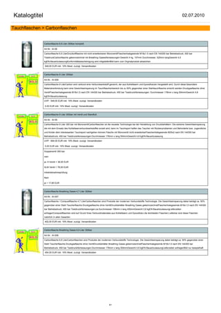 Katalogtitel                                                                                                                                         02.07.2010

Tauchflaschen > Carbonflaschen


               Carbonflasche 6,9 Liter 300bar komplett

               Art.Nr.: AI-06

               Carbonflasche 6,9 LiterDruckluftflasche mit nicht erweiterbaren MonoventilFlaschenhalsgewinde M18x1.5 nach EN 144300 bar Betriebsdruck, 450 bar
               TestdruckCarbonflasche gekennzeichnet mit Breathing GasesAbmessungen:Gewicht 4 kg, 157mm Durchmesser, 525mm langGewicht 4,0
               kgEN-BauartzulassungKonformitätsbescheinigung wird mitgeliefertBild kann vom Orginalprodukt abweichen

               548,00 EUR inkl. 19% Mwst. zuzügl. Versandkosten


               Carbonflasche 9 Liter 300bar

               Art.Nr.: AI-009

               Carbonflasche 9 LiterCarbon wird verkürzt eine Verbundwerkstoff genannt, der aus Kohlefasern und Epoxidharzen hergestellt wird. Durch diese besondere
               Materialverbindung kann eine Gewichtseinsparung im Tauchflaschenbereich bis zu 50% gegenüber einer Stahltauchflasche erreicht werden.Druckgasflasche ohne
               VentilFlaschenhalsgewinde M18x1,5 nach EN 144300 bar Betriebsdruck, 450 bar TestdruckAbmessungen: Durchmesser 178mm x lang 554mmGewicht 4,8
               kgEN-Bauartzulassung

               UVP: 549,00 EUR inkl. 19% Mwst. zuzügl. Versandkosten

               0,00 EUR inkl. 19% Mwst. zuzügl. Versandkosten


               Carbonflasche 9 Liter 300bar mit Ventil und Standfuß

               Art.Nr.: AI-09

               Carbonflasche 9 Liter 300 bar mit MonoventilCarbonflaschen ist die neueste Technologie bei der Herstellung von Druckbehältern. Die extreme Gewichtseinsparung
               die mit dem Einsatz des Kohlefaserverbundwerkstoffes erzielt wird, kann im Tauchsport helfen das Taucher mit Rückenproblemen und Behinderte bzw. Jugendliche
               und Kinder dem interessanten Tauchsport nachgehen können.Flasche mit Monoventil nicht erweiterbarFlaschenhalsgewinde M25x2 nach EN 144300 bar
               Betriebsdruck, 450 bar TestdruckAbmessungen:Durchmesser 178mm x lang 554mmGewicht 4,8 kgEN-Bauartzulassung

               UVP: 694,00 EUR inkl. 19% Mwst. zuzügl. Versandkosten

               0,00 EUR inkl. 19% Mwst. zuzügl. Versandkosten

               Doppelventil 300 bar:

               nein

               ja, H-Ventil + 38,00 EUR

               SLM Ventil + 78,00 EUR

               Inbetriebnahmeprüfung:

               Nein

               ja + 17,85 EUR


               Carbonflasche Breathing Gases 4,7 Liter 300bar

               Art.Nr.: AI-047

               Carbonflasche / Compusitflasche 4,7 LiterCarbonflaschen sind Produkte der modernen Verbundstoffe Technologie. Die Gewichtseinsparung dabei beträgt ca. 50%
               gegenüber einer Stahl Taucherflasche.Druckgasflasche ohne VentilDruckbehälter Breathing Gases gekennzeichnetFlaschenhalsgewinde M18x1,5 nach EN 144300
               bar Betriebsdruck, 450 bar TestdruckAbmessungen:ca.Durchmesser 158mm x lang 450mmGewicht 3,8 kgEN-BauartzulassungLieferzeiten
               anfragenCompositflaschen sind auf Grund Ihres Verbundmateriales aus Kohlefasern und Epoxidharz die leichtesten Flaschen.Lieferbar sind diese Flaschen
               natürlich in allen Gasarten.

               402,00 EUR inkl. 19% Mwst. zuzügl. Versandkosten


               Carbonflasche Breathing Gases 6,9 Liter 300bar

               Art.Nr.: AI-006

               Carbonflasche 6,9 LiterCarbonflaschen sind Produkte der modernen Verbundstoffe Technologie. Die Gewichtseinsparung dabei beträgt ca. 50% gegenüber einer
               Stahl Taucherflasche.Druckgasflasche ohne VentilDruckbehälter Breathing Gases gekennzeichnetFlaschenhalsgewinde M18x1,5 nach EN 144300 bar
               Betriebsdruck, 450 bar TestdruckAbmessungen:Durchmesser 178mm x lang 554mmGewicht 4,8 kgEN-BauartzulassungLieferzeiten anfragenBild nur beispielhaft

               454,00 EUR inkl. 19% Mwst. zuzügl. Versandkosten




                                                                              61
 