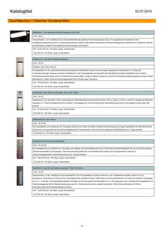 Katalogtitel                                                                                                                                               02.07.2010

Tauchflaschen > Flaschen Sondergrößen


               Stahlflasche 1 Liter gestempelt Breathing Apparatus ohne Ventil

               Art.Nr.: AD-01

               Flaschenkörber 1 Liter, Stahlflasche ohne AnbauteileStahlflasche gestempelt Breathing Apparatus Group 1Druckgasflaschen verwendbar für alle
               GaseBauartmusterprüfung nach EU- Richtlinienspritzverzinkt, lackiert Farbe weißDurchmesser 82,5mmFlaschenhalsgewinde metrisch M18x1,5Flasche für 200/232
               Bar Betriebsdruck,300bar PrüfdruckBild ähnlichFlaschendaten (hier klicken)

               UVP: 85,00 EUR inkl. 19% Mwst. zuzügl. Versandkosten

               0,00 EUR inkl. 19% Mwst. zuzügl. Versandkosten


               Stahlflasche 2 Liter 200bar Breathing Apparatus

               Art.Nr.: AD-02

               Hersteller: High Tech Diving Ltd.

               Druckgasflasche 2 Liter gekennzeichnet Breathing Apparatus 200barDiese Flaschen sind hervorragend geeignet als Argonflaschen zur Füllung des
               Trockentauchanzuges. Genauso sind diese Tauchflaschen in den Kreislaufgeräten als Sauerstoff oder Nitroxflasche einsetzbar.Stahlflasche ohne VentilCE
               ZeichenBauartmusterprüfung nach EU-RichtlinienDurchmesser 89mm, Länge ca. 360mm, Gewicht ca.2,8 kgTÜV-Stempelung Breathing Apparatus Gruppe 1200bar
               Betriebsdruck, 300bar PrüfdruckFlaschenhalsgewinde M18x1,5Farbe weiss, Bild ähnlich

               UVP: 56,50 EUR inkl. 19% Mwst. zuzügl. Versandkosten

               0,00 EUR inkl. 19% Mwst. zuzügl. Versandkosten


               Stahlflasche 2 Liter,100mm Durchmesser, ohne Ventil ,200bar

               Art.Nr.: AF-02

               Stahlflasche 2 Liter (alle Gase) 100mm DurchmesserCE ZeichenBauartmusterprüfungDurchmesser 100mm, Länge ca. 275mm o.VentilTÜV-Stempelung "Breathing
               Apparatus Gr.1"Flaschenhalsgewinde M18x1,5Gasart in Abhängigkeit des Ventils:Druckluft,Argon lieferbarBitte gewünschtes Ventil angeben.(Farbe weiss, Bild
               ähnlich)

               UVP: 87,00 EUR inkl. 19% Mwst. zuzügl. Versandkosten

               0,00 EUR inkl. 19% Mwst. zuzügl. Versandkosten


               Stahlflasche 20L Argon 200 bar

               Art.Nr.: AF-20-AR

               Die Vorratsflasche zum Umströmen, am Tauchplatz oder auch zum Füllen von kleinen Flaschen bei der Benutzung von Argon.Argonflasche 20 LiterFlaschenventil
               Großkonisch mit Argonanschluß 200 BarSchutzkappekonkaver Flaschenboden, steht somit ohne zusätzlichen StandfußGewicht ca. 31 kgpi-zertifiziert

               312,00 EUR inkl. 19% Mwst. zuzügl. Versandkosten



               Stahlflasche 20L Druckluft Industrie 300bar

               Art.Nr.: AF-20-300

               Die Vorratsflasche zum umströmen am Tauchplatz oder Spielfeld, die Speicherflasche die auch im PKW Platz findet!Druckluftflasche 20 Liter 300 barDurchmesser
               240mmFlaschenhöhe mit Schutzkappe: 100cmFlaschenventil großkonisch mit Druckluftanschluß 300 Bar 5/8" InnengewindeTÜV-Intervall 10
               JahreSchutzkapekonkaver FlaschenbodenGewicht ca. 38 kgpi-zertifiziert

               UVP: 254,00 EUR inkl. 19% Mwst. zuzügl. Versandkosten

               0,00 EUR inkl. 19% Mwst. zuzügl. Versandkosten


               Stahlflasche 3 Liter 200 bar Breathing Apparatus" 100mm Durchmes

               Art.Nr.: AD-03

               Flaschenrohling, 3 Liter, Stahlflasche ohne AnbauteileDie 3 Liter Druckgasflasche ist genau so wie die 2 Liter Tauchflasche einsetzbar. Eben nur für die
               Sporttaucher und technische Taucher die ihre Tauchgänge etwas ausdehnen wollen. Diese Flasche reicht als Argonflasche zum Füllen des Trockis für Tauchgänge
               von ca. 3 - 4 Stunden. Im Kreislaufgerät eingesetzt verlängert sie die Nutzungszeit des Rebreathers um ca. 30% gegenüber einer 2 Literflasche.Druckgasflasche mit
               Flaschenhalsgewinde M18x1,5Bauartmusterprüfung nach EU- Richtlinienspritzverzinkt, lackiertDurchmesser 100mmFarbe weißFlasche für 232 Bar
               BetriebsdruckBild ähnlichFlaschendaten(hier klicken)

               UVP: 79,50 EUR inkl. 19% Mwst. zuzügl. Versandkosten

               0,00 EUR inkl. 19% Mwst. zuzügl. Versandkosten




                                                                                 62
 