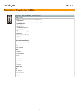 Katalogtitel                                                                                      02.07.2010

Tauchflaschen > Doppeltauchgeräte 200bar


               Doppelpack 12L 232 bar Druckluft, 203mm, Flaschenabstand 215mm

               Art.Nr.: AC-1212-D

               Doppelpack 12L Flaschendurchmesser 204mm, Flaschenabstand 215mm
               - absperrbare Brücke
               - 2 x dicke 12 Liter Stahlflasche / Tauchflasche, gestempelt Breathing Apparatus
               - EU Bauartmusterprüfung
               - spritzverzinkt, lackiert
               - Farbe weiß RAL 9010
               - Druckluftanschlussgewinde G5/8"
               - Betreibsdruck 232bar
               - TÜV
               - Schellen- und Bolzensatz aus Edelstahl
               - Bolzen in M10
               - Flaschendurchmesser 203 / 204mm
               - Bild ähnlich!


               Flaschendaten(hier klicken)
               Technik details Brücken(hier klicken)

               488,99 EUR inkl. 19% Mwst. zuzügl. Versandkosten

               Schellenbreite:

               40 mm

               60 mm + 10,00 EUR

               Bolzen:

               M 10 (10mm)

               M 8 (8mm) - 2,40 EUR

               Standfuss:

               ja

               nein - 18,00 EUR

               sauerstofftauglich:

               nein

               ja + 12,50 EUR

               Biegsame Welle:

               nein

               Ja + 122,00 EUR

               Inbetriebnahmeprüfung:

               Nein

               ja + 29,75 EUR




                                                                                8
 