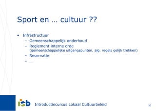 Sport en … cultuur ?? Infrastructuur Gemeenschappelijk onderhoud Reglement interne orde  (gemeenschappelijke uitgangspunten, alg. regels gelijk trekken) Reservatie … 