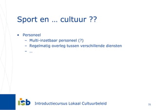Sport en … cultuur ?? Personeel Multi-inzetbaar personeel (?) Regelmatig overleg tussen verschillende diensten … 
