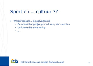 Sport en … cultuur ?? Werkprocessen / dienstverlening Gemeenschappelijke procedures / documenten Uniforme dienstverlening … 