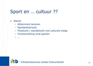 Sport en … cultuur ?? Allerlei Afstemmen tarieven Sportpoëzieroute Fietstocht / wandeltocht met culturele inslag Tentoonstelling rond sporten … 