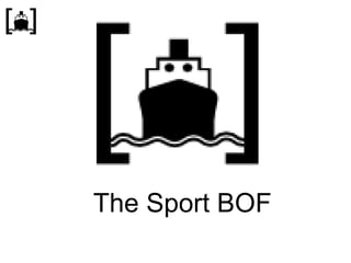 The Sport BOF
 