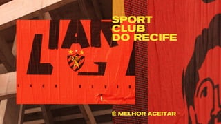 SPORT
CLUB
DO RECIFE
É MELHOR ACEITAR
 