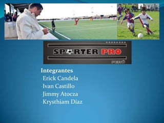 Integrantes
-Erick Candela
-Ivan Castillo
-Jimmy Atocza
-Krysthiam Díaz
 