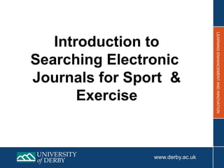 Introduction to
Searching Electronic
Journals for Sport &
Exercise
 