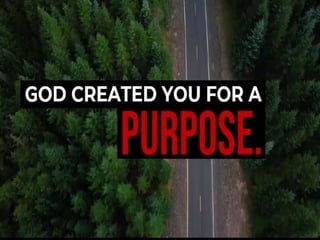 GOD CREATED YOU FOR A
PURPO
SE.
 