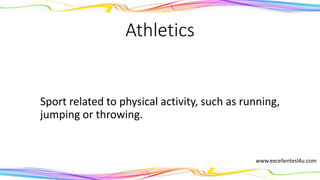 Athletics
A sport related to physical activity, such as running,
jumping or throwing.
(noun)
www.excellentesl4u.com
 
