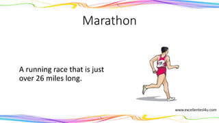 Marathon
A running race that is just
over 26 miles long.
(noun)
www.excellentesl4u.com
 