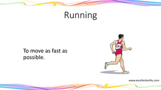 Running
To move as fast as
possible.
(noun)
www.excellentesl4u.com
 