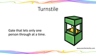 Turnstile
A gate that lets only one
person through at a time.
(noun)
www.excellentesl4u.com
 