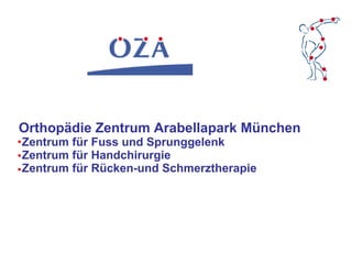 Orthopädie Zentrum Arabellapark München  Zentrum für Fuss und Sprunggelenk  Zentrum für Handchirurgie  Zentrum für Rücken-...