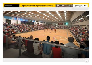 Innenansicht   Sportveranstaltungshalle NeckarPark




                                                     Bild: Stadion NeckarPark GmbH & Co. KG



                                                                                              5
 