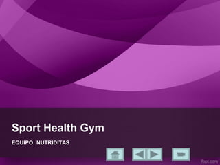 Sport Health Gym
EQUIPO: NUTRIDITAS
 