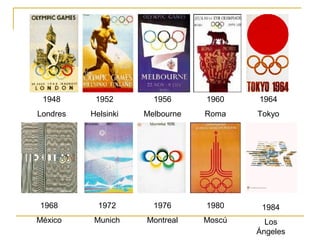 1948
Londres
1952
Helsinki
1956
Melbourne
1960
Roma
1964
Tokyo
1968
México
1972
Munich
1976
Montreal
1980
Moscú
1984
Los
Ángeles
 