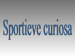 Sportieve curiosa 