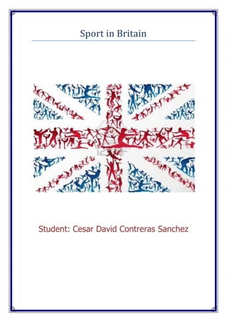 Sport in Britain

Student: Cesar David Contreras Sanchez

 