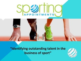 “Identifying outstanding talent in the
          business of sport”
 