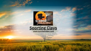 Sporting Clays
www.sunrisevideo.com
 