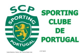 SPORTING CLUBE DE PORTUGAL 4 vs 0 Vitória Futebol Clube (7º Jornada - Liga Zon Sagres)
Futebol-Relatórios e Tácticas / Obs.: Francisco Bacelar Costa

 
