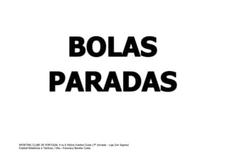 SPORTING CLUBE DE PORTUGAL 4 vs 0 Vitória Futebol Clube (7º Jornada - Liga Zon Sagres)
Futebol-Relatórios e Tácticas / Obs.: Francisco Bacelar Costa

 