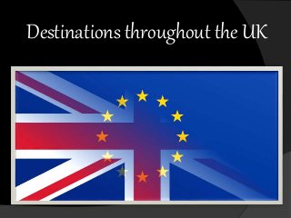 Destinations throughout the UK
 