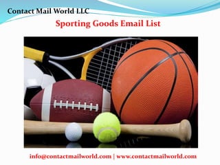 Sporting Goods Email List
Contact Mail World LLC
info@contactmailworld.com | www.contactmailworld.com
 