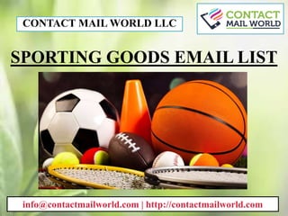 SPORTING GOODS EMAIL LIST
CONTACT MAIL WORLD LLC
info@contactmailworld.com | http://contactmailworld.com
 