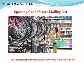 Sporting Goods Stores Mailing List
Contact Mail World LLC
info@contactmailworld.com | www.contactmailworld.com
 