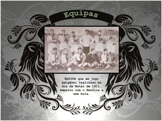 EQUIPA que em jogo amigável realizado no dia de Natal de 1911, empatou com o Benfica a uma bola. Equipas 