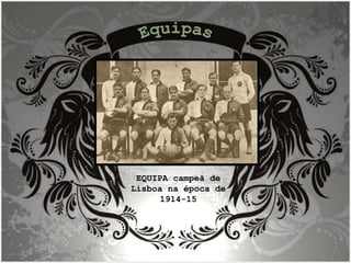 EQUIPA campeã de Lisboa na época de 1914-15 Equipas 