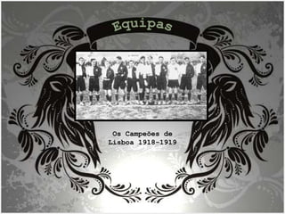Os Campeões de Lisboa 1918-1919 Equipas 