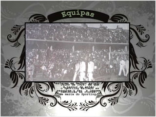 Equipas Entrada das equipas no  Estádio de Laranjeiras, no Rio de Janeiro, no célebre jogo a 15 de Julho de 1928, em que o Sporting estreou as camisolas às riscas.  Estas camisolas (da equipa de râguebi) foram escolhidas para esta digressão ao Brasil, por serem mais frescas e estarem em melhor estado. A partir de então passaram a ser  a imagem de marca do Sporting. 