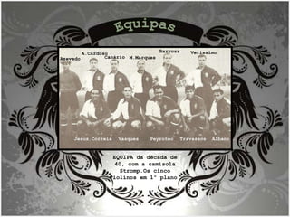 EQUIPA da década de 40, com a camisola Stromp.Os cinco violinos em 1º plano  Azevedo A.Cardoso Canário M.Marques Barrosa Veríssimo Jesus Correia Vasques Peyroteo Travassos Albano Equipas 