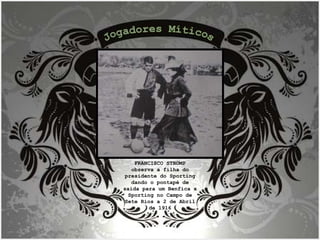 Jogadores Míticos FRANCISCO STROMP observa a filha do presidente do Sporting dando o pontapé de saída para um Benfica x Sporting no Campo de Sete Rios a 2 de Abril de 1916 