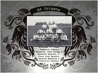 As Origens Campo Grande Foot-Ball Club de 1904-1905. Sentados: Vasco Sabrosa, Alberto Lamarão, António Félix da Costa Júnior, Carlos Carneiro e José Alvalade; 2º Plano Frederico Seguro Ferreira, José Stromp e Fernando Barbosa; 3º Plano José Gavazzo, Eduardo Mendonça e Francisco Gavazzo 
