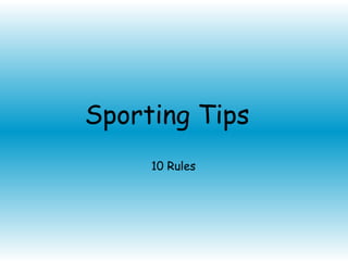 Sporting Tips
10 Rules
 