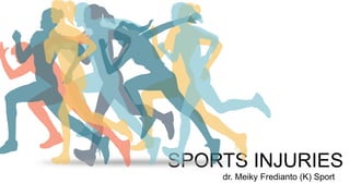 SPORTS INJURIES
dr. Meiky Fredianto (K) Sport
 