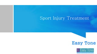Sport Injury Treatment
Easy Tone
 