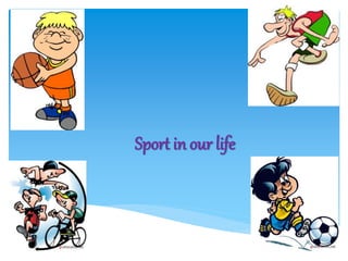 Sport in our life
 