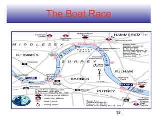 The Boat Race




                13
 