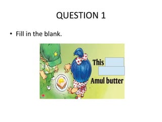 QUESTION 1
• Fill in the blank.

 