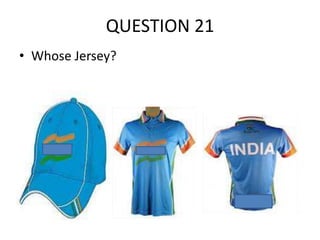 QUESTION 21
• Whose Jersey?

 